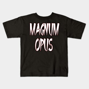 Magnum Opus - a Masterpiece Kids T-Shirt